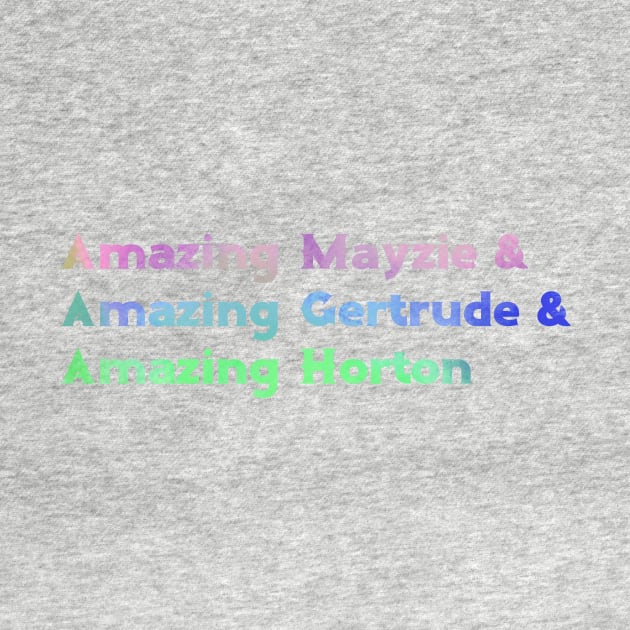 Amazing Mazie & Amazing Gertrude & Amazing Horton by TheatreThoughts